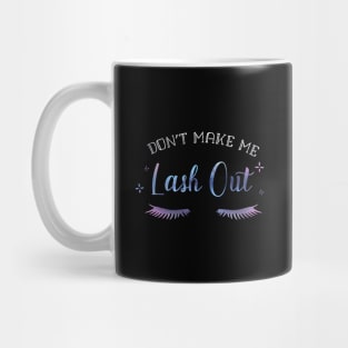 Dont make me Lash Out Lash Tech Pun Funny Mug